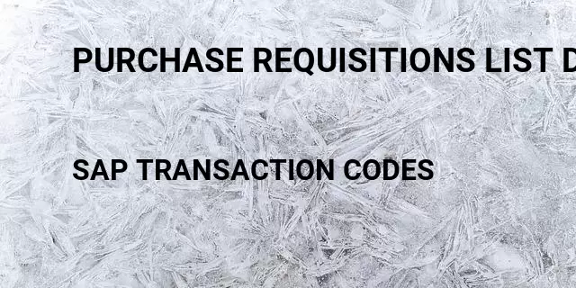 Purchase requisitions list display Tcode in SAP