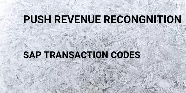 Push revenue recongnition Tcode in SAP