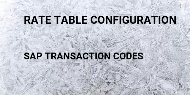 Rate table configuration Tcode in SAP