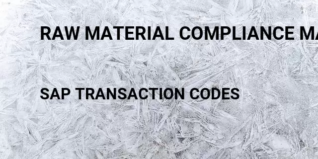 Raw material compliance management Tcode in SAP