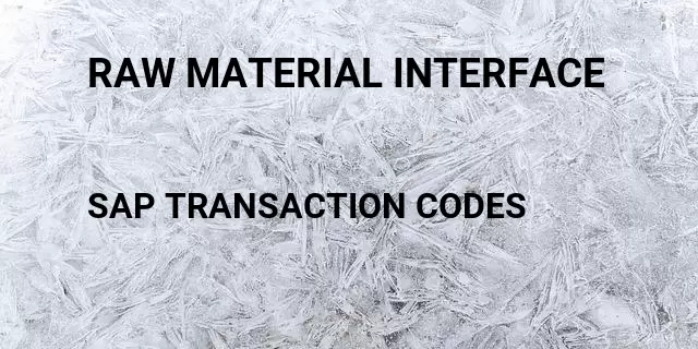 Raw material interface Tcode in SAP