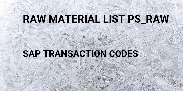 Raw material list ps_raw Tcode in SAP