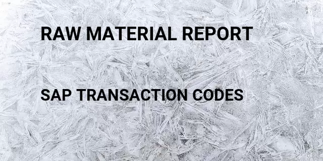 Raw material report Tcode in SAP