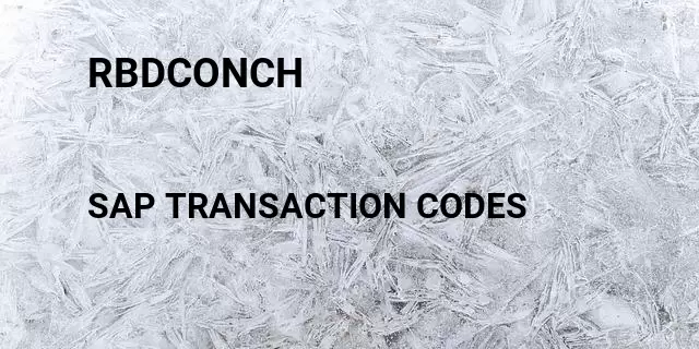 Rbdconch Tcode in SAP