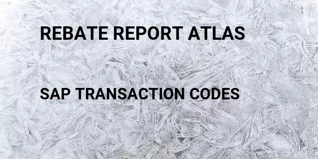Rebate report atlas Tcode in SAP