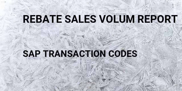 Rebate sales volum report Tcode in SAP