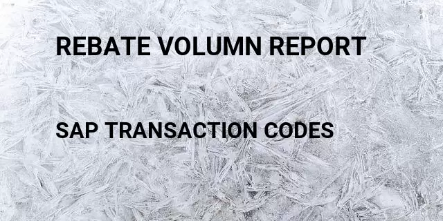 Rebate volumn report Tcode in SAP