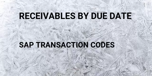 Receivables by due date Tcode in SAP