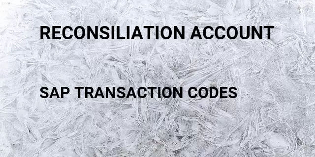 Reconsiliation account Tcode in SAP