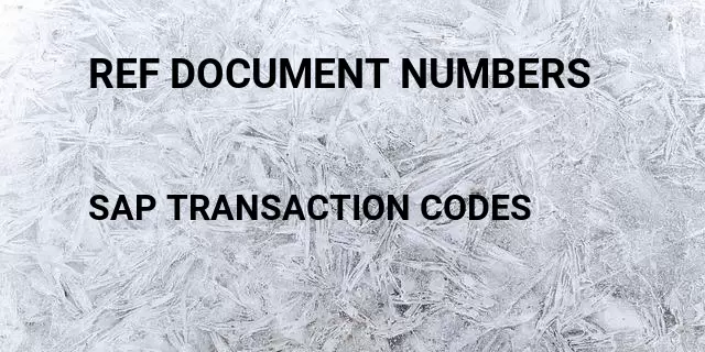 Ref document numbers Tcode in SAP