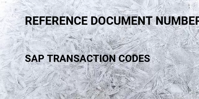 Reference document numbers Tcode in SAP