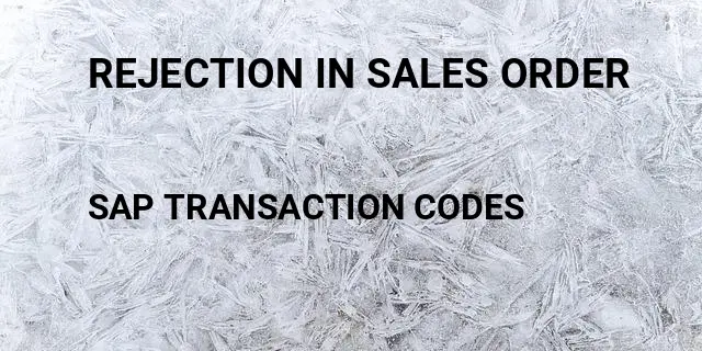 Rejection in sales order Tcode in SAP