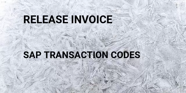 Release invoice Tcode in SAP