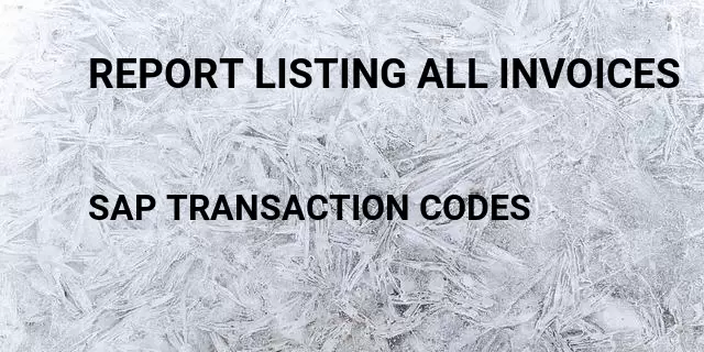 Report listing all invoices Tcode in SAP
