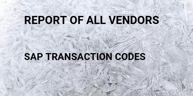 Report of all vendors  Tcode in SAP