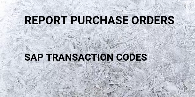 Report purchase orders Tcode in SAP