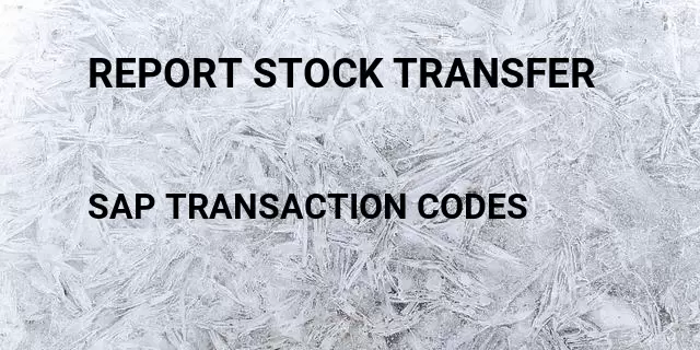 Report stock transfer Tcode in SAP