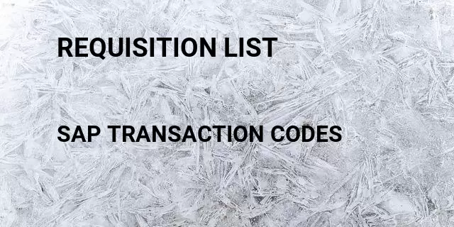Requisition list Tcode in SAP