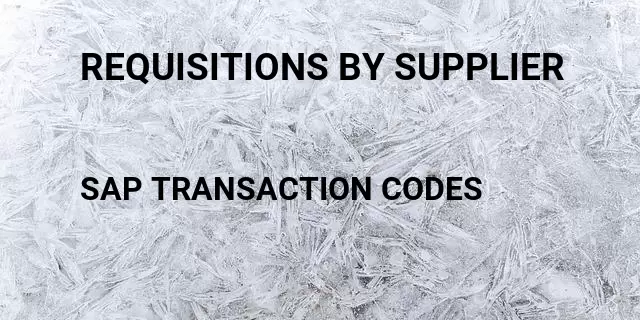 Requisitions by supplier Tcode in SAP