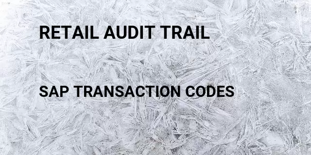 Retail audit trail Tcode in SAP