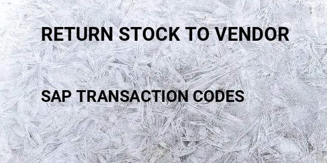 Return stock to vendor Tcode in SAP