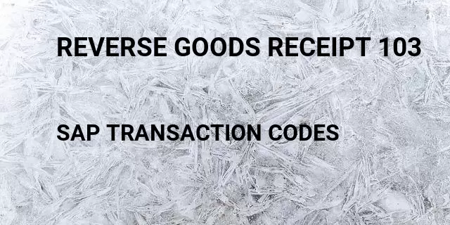 Reverse goods receipt 103 Tcode in SAP