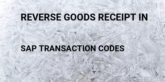 Reverse goods receipt in Tcode in SAP