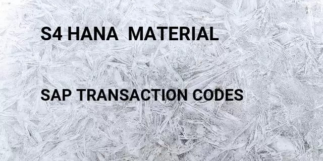 S4 hana  material Tcode in SAP