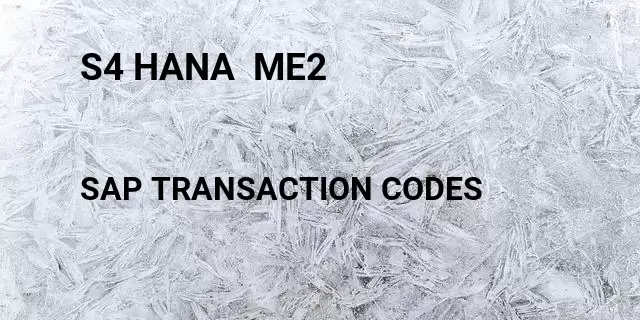 S4 hana  me2 Tcode in SAP