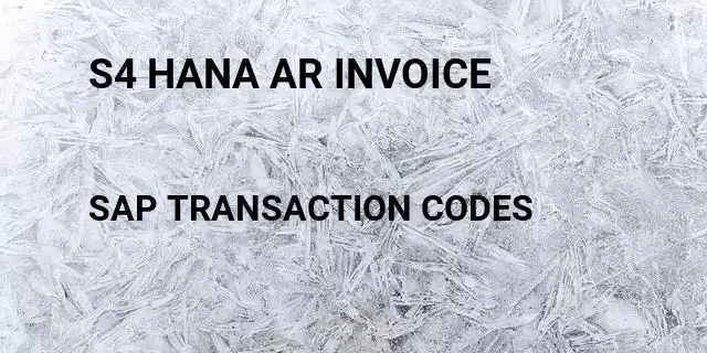 S4 hana ar invoice  Tcode in SAP