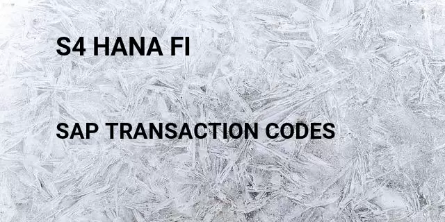 S4 hana fi Tcode in SAP