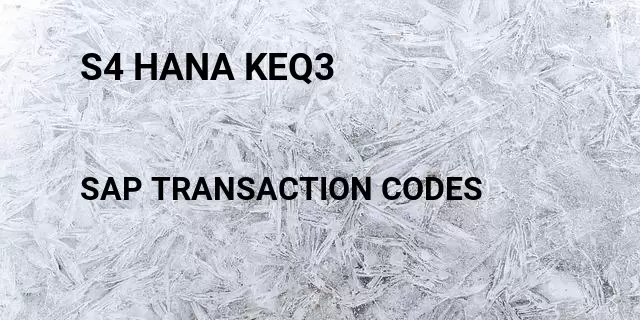 S4 hana keq3 Tcode in SAP