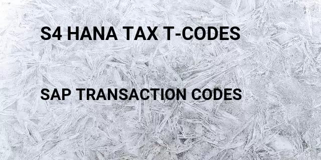 S4 hana tax t-codes Tcode in SAP