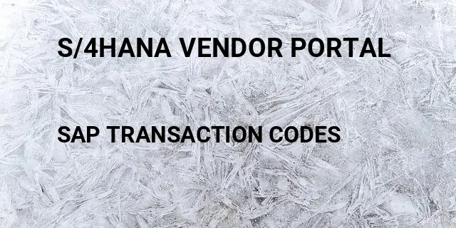S/4hana vendor portal Tcode in SAP