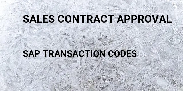 Sales contract approval Tcode in SAP