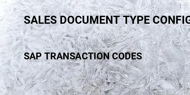 Sales document type configuration in sap sd Tcode in SAP