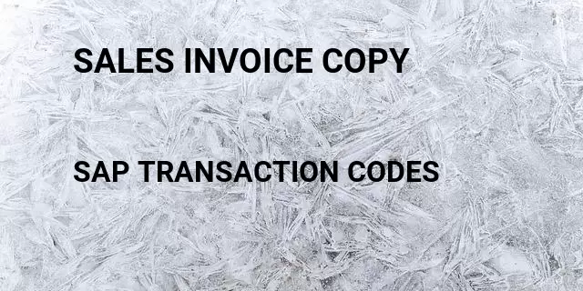 Sales invoice copy Tcode in SAP