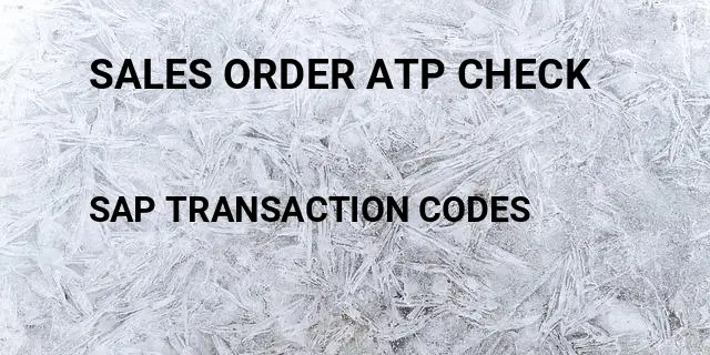 Sales order atp check Tcode in SAP