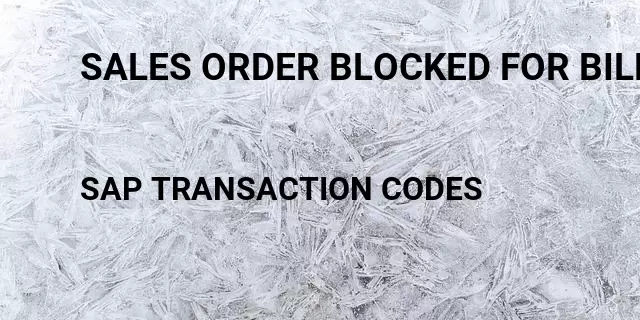 Sales order blocked for billing Tcode in SAP