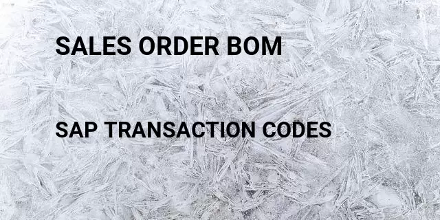 Sales order bom Tcode in SAP