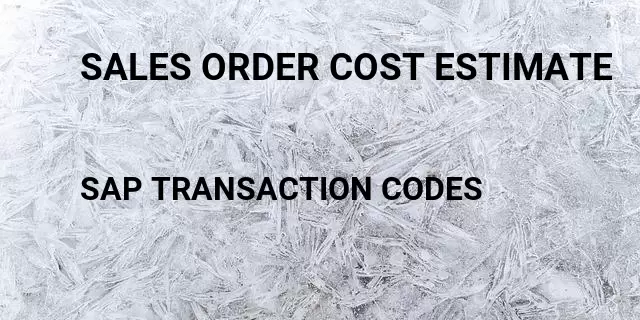 Sales order cost estimate Tcode in SAP