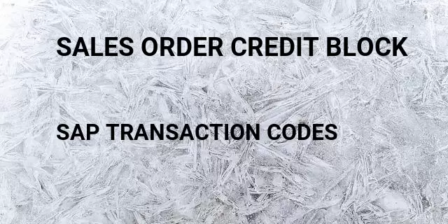 Sales order credit block Tcode in SAP