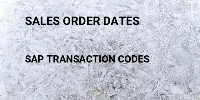 Sales order dates Tcode in SAP