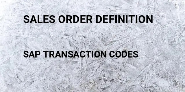 Sales order definition Tcode in SAP