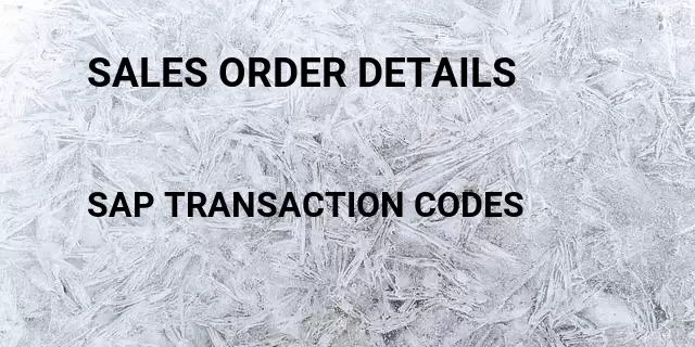 Sales order details Tcode in SAP