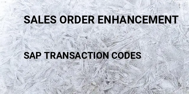 Sales order enhancement Tcode in SAP