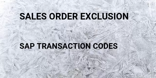 Sales order exclusion Tcode in SAP