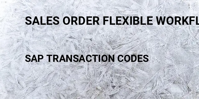 Sales order flexible workflow Tcode in SAP
