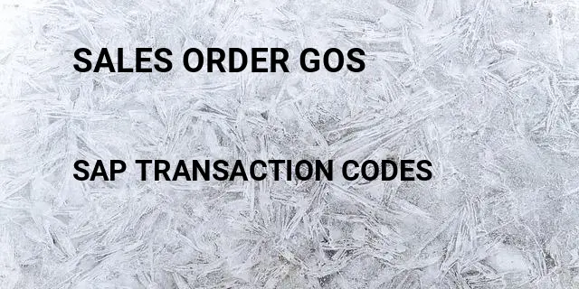 Sales order gos Tcode in SAP