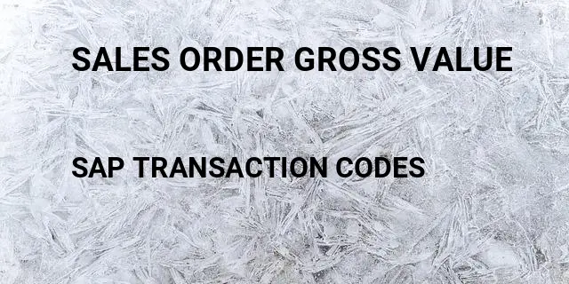 Sales order gross value Tcode in SAP